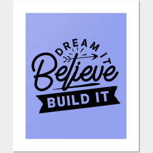 Dream... Believe... Build it Posters and Art